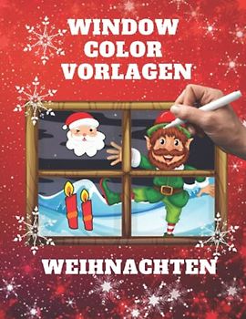 Window Color Vorlagen Weihnachten: liebevoll gestaltete und abwechslungsreiche Malen Schablonen - Weihnachtsfensterbilder für Kinder ab 5 Jahren und ... mit Kreidemarkern und Kreidestifte Fenster