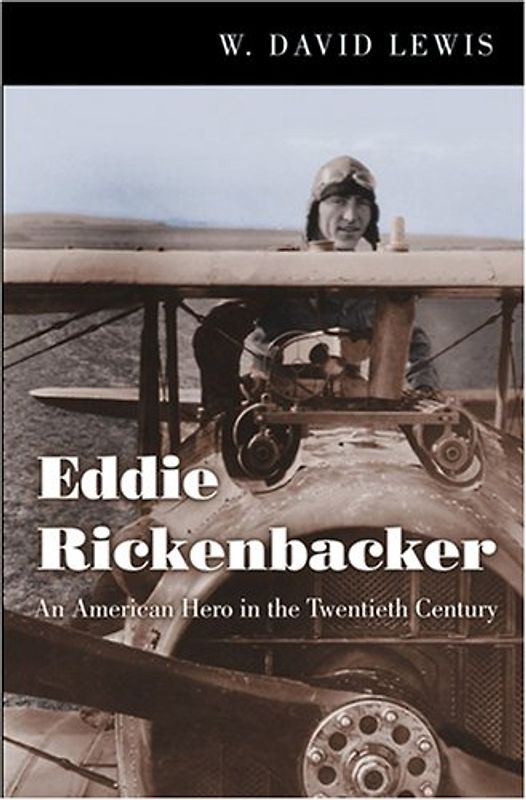 Eddie Rickenbacker: An American Hero in the Twentieth Century - Lewis, W. David