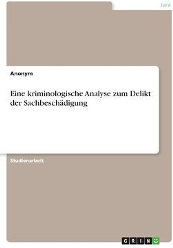 Eine kriminologische Analyse zum Delikt der Sachbeschädigung