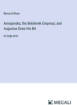Annajanska, the Bolshevik Empress; and Augustus Does His Bit