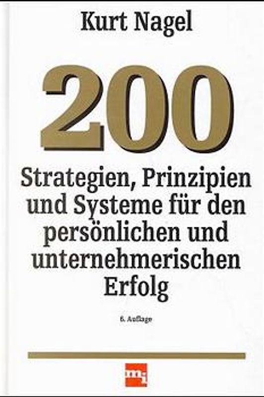 200 Strategien, Prinzipien und Systeme für den persönlichen und unternehmerischen Erfolg
