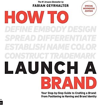 How to Launch a Brand - SPECIAL WORKBOOK EDITION (2nd Edition): Your Step-by-Step Guide to Crafting a Brand: From Positioning to Naming And Brand Identity