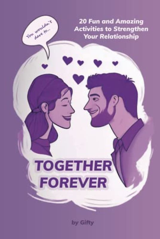Together Forever: 20 Fun and Amazing Activities to Strengthen Your Relationship: An activity book for couples to strengthen their relationship