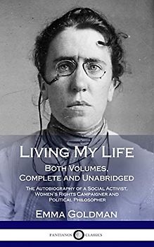 Living My Life: Both Volumes, Complete and Unabridged; The Autobiography of a Social Activist, Women's Rights Campaigner and Political Philosopher (Hardcover)