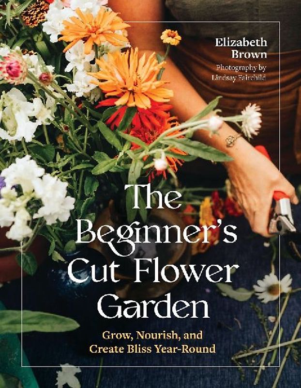 The Beginner's Cut Flower Garden