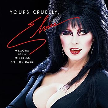 Yours Cruelly, Elvira: My Wild Life As the Mistress of the Dark