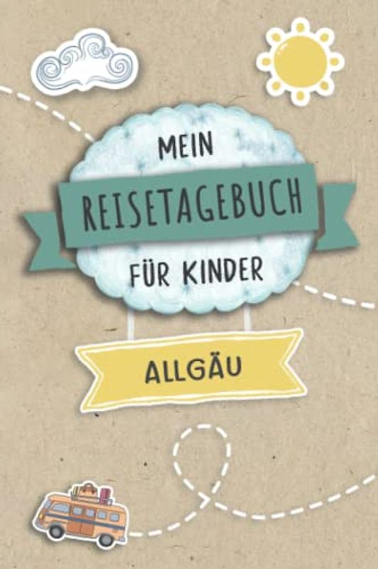 Reisetagebuch für Kinder Allgäu: Deutschland Urlaubstagebuch zum Ausfüllen,Eintragen,Malen,Einkleben für Ferien & Urlaub A5, Aktivitätsbuch & Tagebuch ... Kinder Buch für Reise & unterwegs