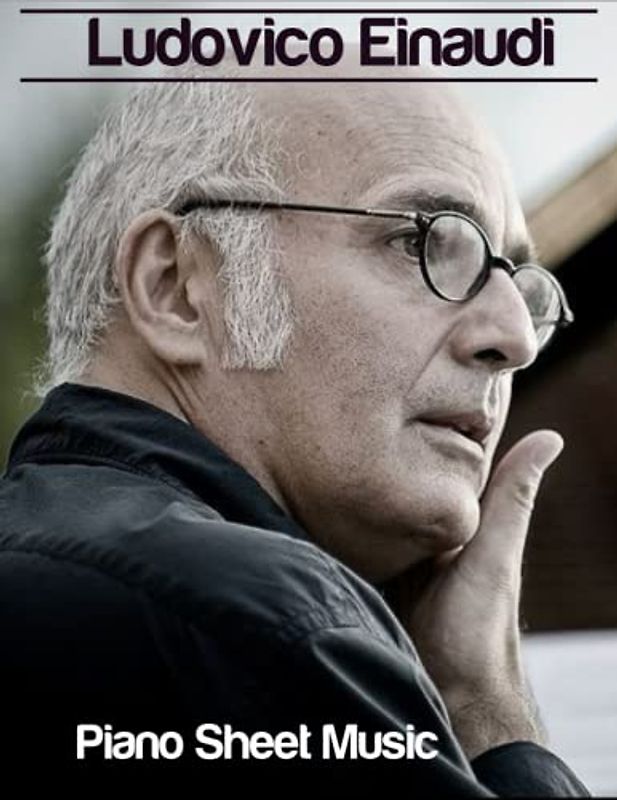 Ludovico Einaudi Piano Sheet Music: Greatest Hits, Perfect Gift For Music Lover.