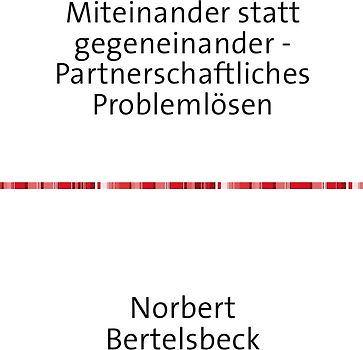 Miteinander statt gegeneinander - Partnerschaftliches Problemlösen