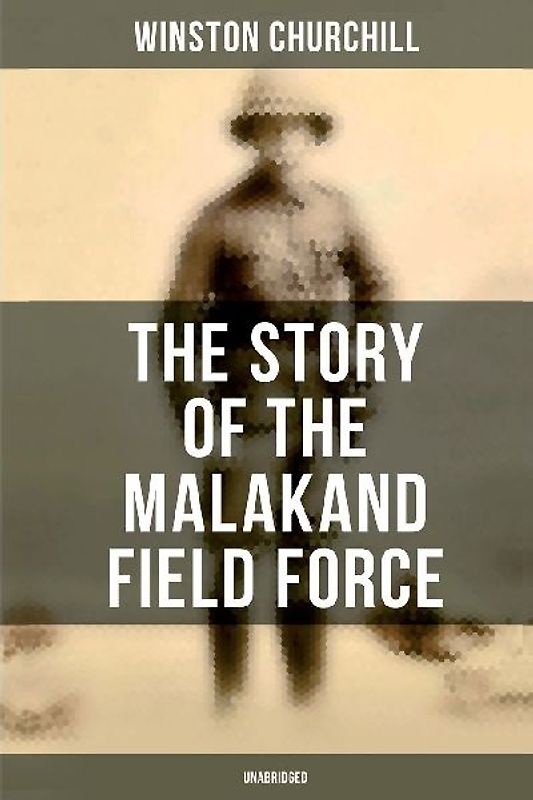 The Story of the Malakand Field Force (Unabridged)
