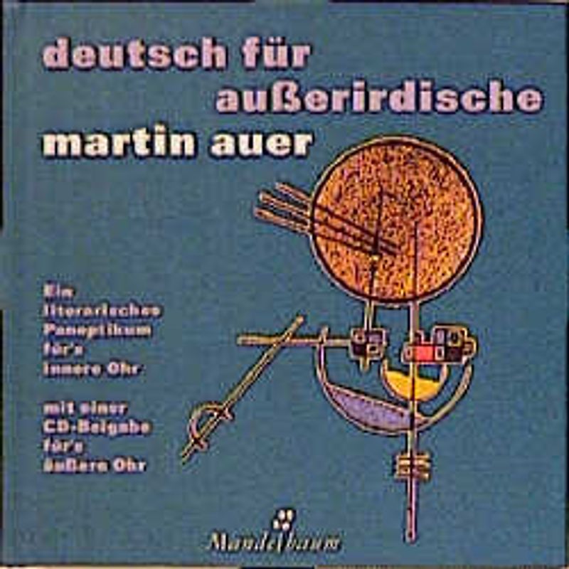 Deutsch für Außerirdische. Ein literarisches Panoptikum fürs innere Ohr mit einer CD-Beigabe fürs äußere Ohr