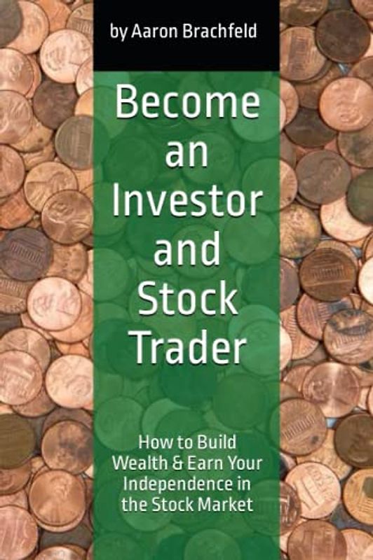 Become an Investor and Stock Trader: How to Build Wealth & Earn Your Independence in the Stock Market (Business and Economics)