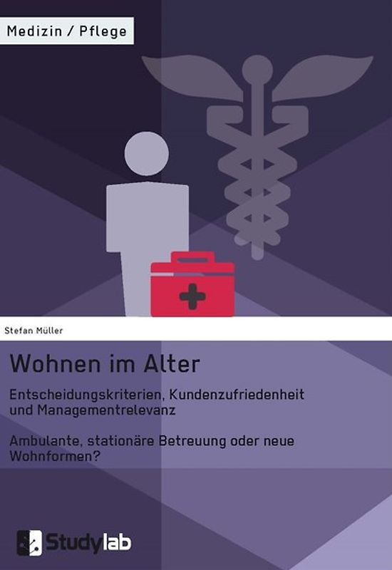 Wohnen im Alter. Entscheidungskriterien, Kundenzufriedenheit und Managementrelevanz