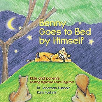 Benny Goes to Bed by Himself: Kids and Parents Beating Nighttime Fears Together (Kids and Parents Overcoming Night time fears)