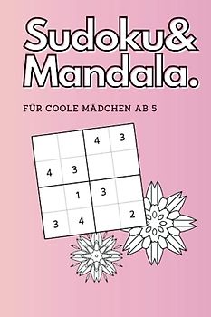Coole Sudoku und tolle Mandala - für coole Mädchen ab 5 Jahren: 4 x4 für Anfänger über 90 Felder und 24 Mandalas