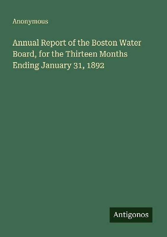 Annual Report of the Boston Water Board, for the Thirteen Months Ending January 31, 1892
