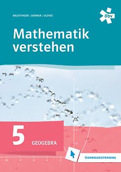 Mathematik verstehen 5. GeoGebra, Technologietraining