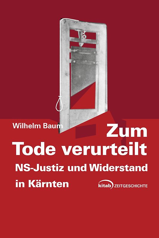 Zum Tode verurteilt. NS-Justiz und Widerstand in Kärnten