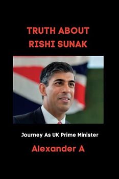 TRUTH ABOUT RISHI SUNAK: Journey As UK Prime Minister