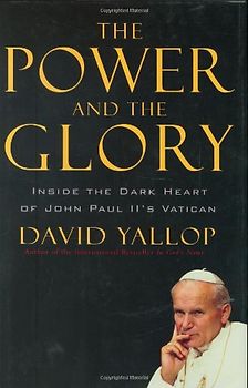 The Power and the Glory: Inside the Dark Heart of Pope John Paul II's Vatican