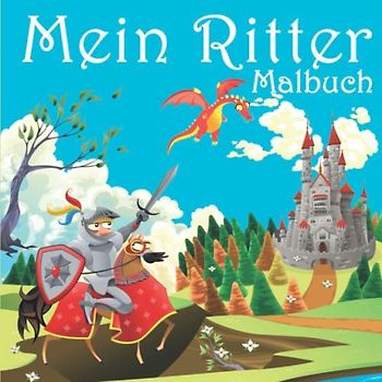Mein Ritter Malbuch: 50 einzigartige Ritter- und Mittelalter Ausmalbilder für Kinder ab 4 Jahren für zu Hause oder den Kindergarten. Als Kopiervorlage ... (Wenn ich eine Zeitmaschine hätte, Band 4)