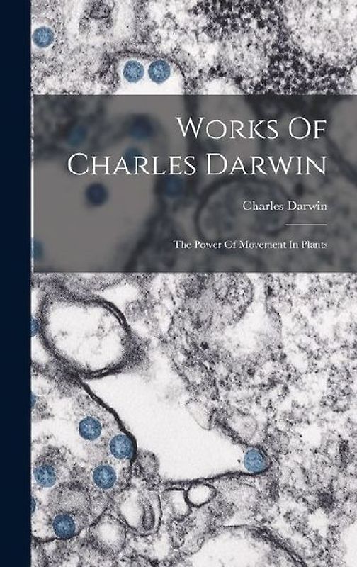 Works Of Charles Darwin: The Power Of Movement In Plants