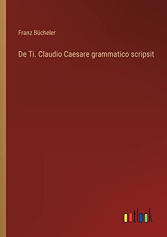 De Ti. Claudio Caesare grammatico scripsit