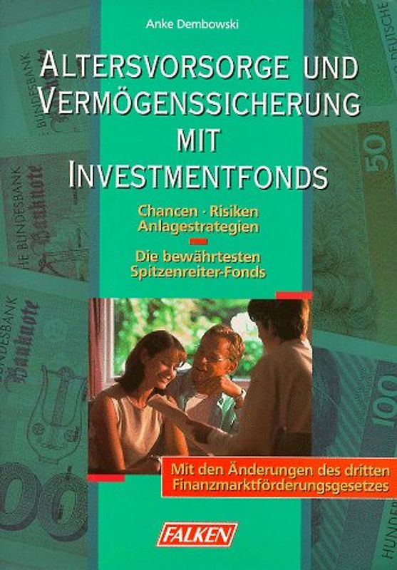 Altersvorsorge und Vermögenssicherung mit Investment. Chancen - Risiken - Anlagestrategien. Die bewährten Spitzenreiter-Fonds. Mit den Änderungen des dritten Finanzmarktförderungsgesetz