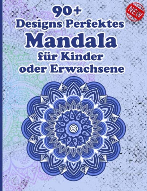 90+ Designs Perfektes Mandala für Kinder oder Erwachsene: Einzigartige Mandala-Designs und stressabbauende Muster für Entspannung, Meditation und Glück für Erwachsene