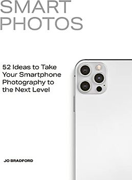 Smart Photos: 52 Ideas To Take Your Smartphone Photography to the Next Level