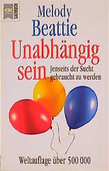 Unabhängig sein. Jenseits der Sucht gebraucht zu werden