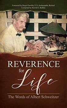 Reverence for Life: The Words of Albert Schweitzer