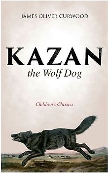 Kazan, the Wolf Dog (Children's Classics)