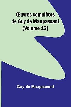 ¿uvres complètes de Guy de Maupassant (Volume 16)