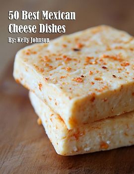 50 Best Mexican Cheese Recipes