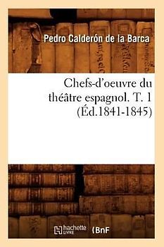 Chefs-d'Oeuvre Du Théâtre Espagnol. T. 1 (Éd.1841-1845)