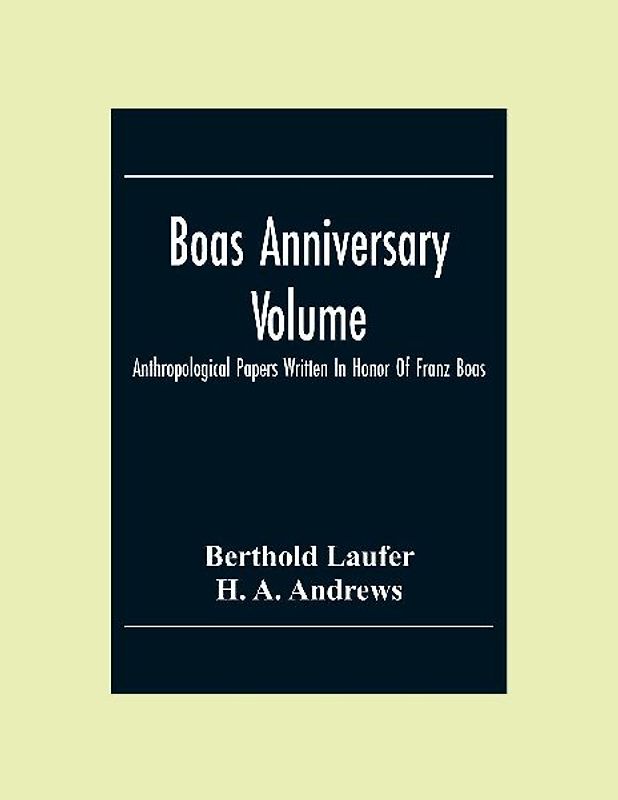 Boas Anniversary Volume; Anthropological Papers Written In Honor Of Franz Boas