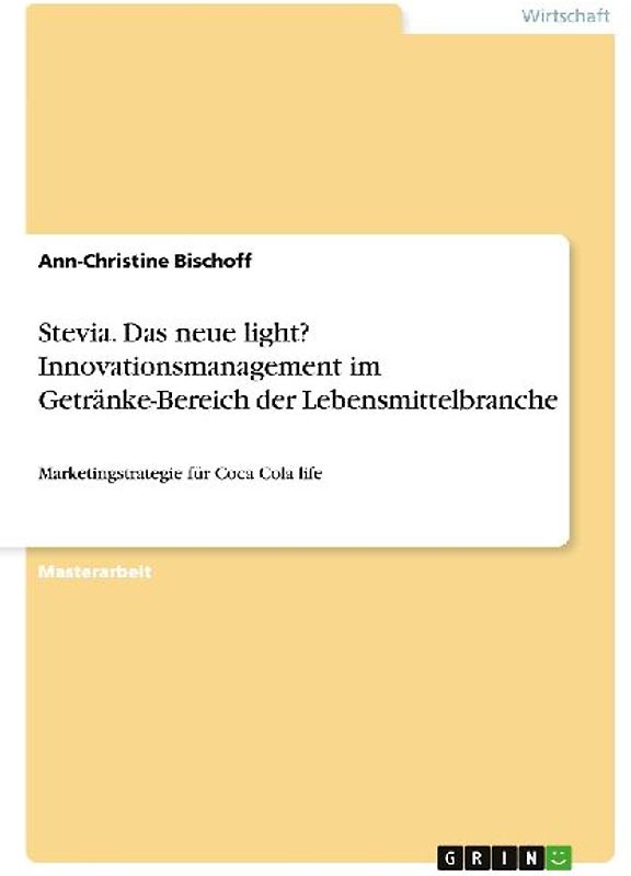 Stevia. Das neue light? Innovationsmanagement im Getränke-Bereich der Lebensmittelbranche
