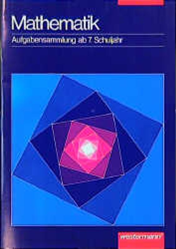 Mathematik. Aufgabensammlungen ab 5. Schuljahr. Aufgabensammlung ab 7. Schuljahr