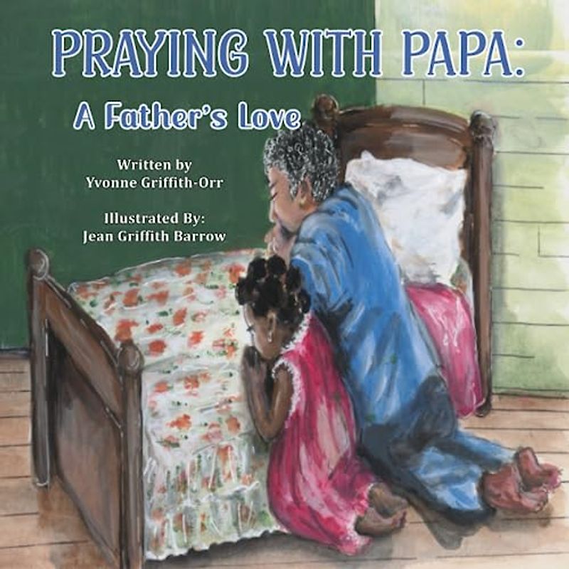 Praying With Papa: A Father's Love: A Child's Sacred Moment With Papa