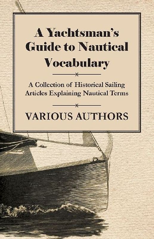 A Yachtsman's Guide to Nautical Vocabulary - A Collection of Historical Sailing Articles Explaining Nautical Terms