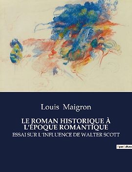 LE ROMAN HISTORIQUE À L'ÉPOQUE ROMANTIQUE