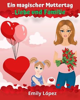 Ein magischer Muttertag: Geschichte für Mama an ihrem Tag: Liebe und Familie