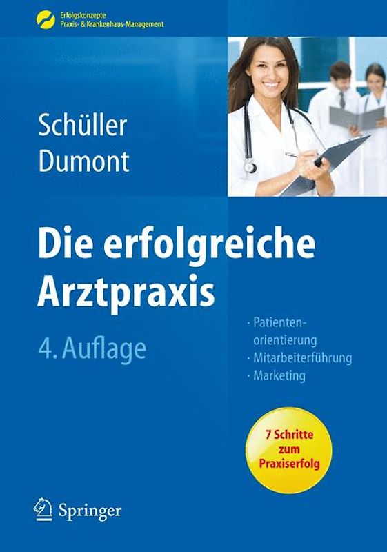 Die erfolgreiche Arztpraxis. Patientenorientierung - Mitarbeiterführung - Marketing