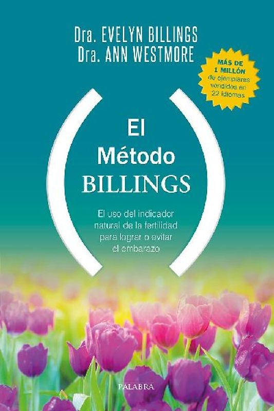El método Billings : el uso del indicador natural de la fertilidad para lograr o evitar el embarazo