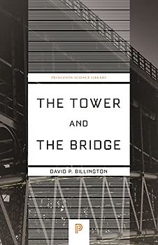 The Tower and the Bridge: The New Art of Structural Engineering (Princeton Science Library, 127)