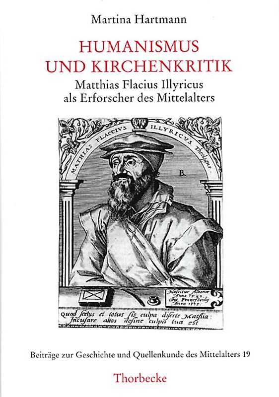 Humanismus und Kirchenkritik: Matthias Flacius Illyricus als Erforscher des Mittelalters