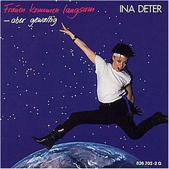 Ina Deter - Frauen Kommen Langsam Aber Gew
