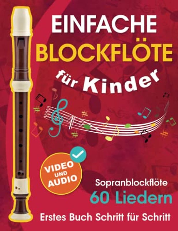 Einfache Blockflöte für Kinder + Video und Audio: Einsteiger-Blockflöte für Kinder und Jugendliche mit 60 Liedern. Erstes Buch Schritt für Schritt