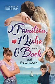 2 Familien, 1 Liebe und 0 Bock auf Patchwork: Heiterer Familien-Liebesroman